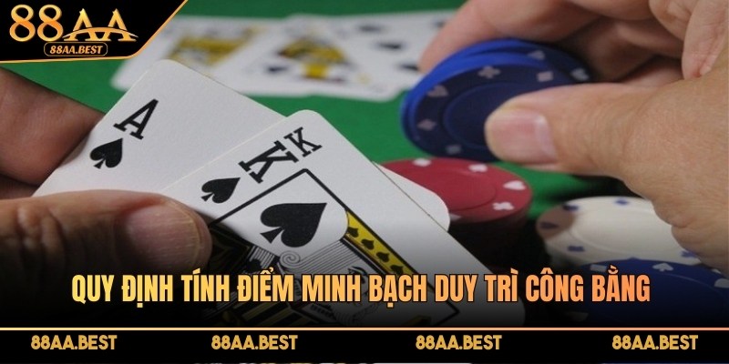 Cách đánh Xì Dách online bất bại tại nhà cái 88AA 4 Quy định tính điểm minh bạch tại 88AA duy trì công bằng cho mọi người