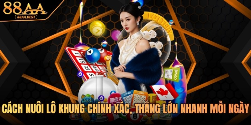 Cách nuôi lô khung chính xác, thắng lớn nhanh mỗi ngày tại 88AABEST 13 Cách nuôi lô khung tại 88aa