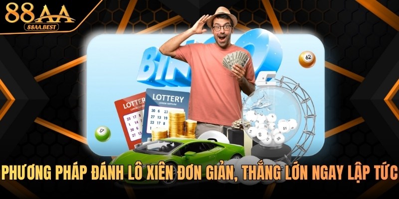 88AA chia sẻ phương pháp đánh lô xiên đơn giản, thắng lớn 12 Phương pháp đánh lô xiên tại nhà cái 88aa
