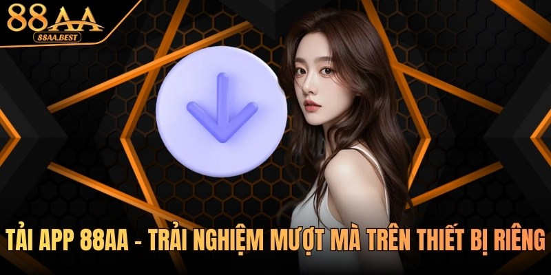 Tải app 88AA - Trải nghiệm mượt mà trên thiết bị riêng 5 Tải app 88aa
