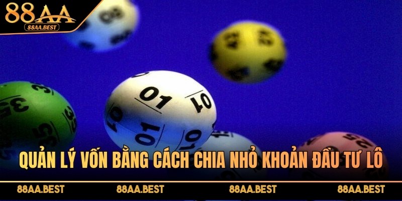 Quản lý vốn thật chặt chẽ bằng cách chia nhỏ khoản đầu tư lô